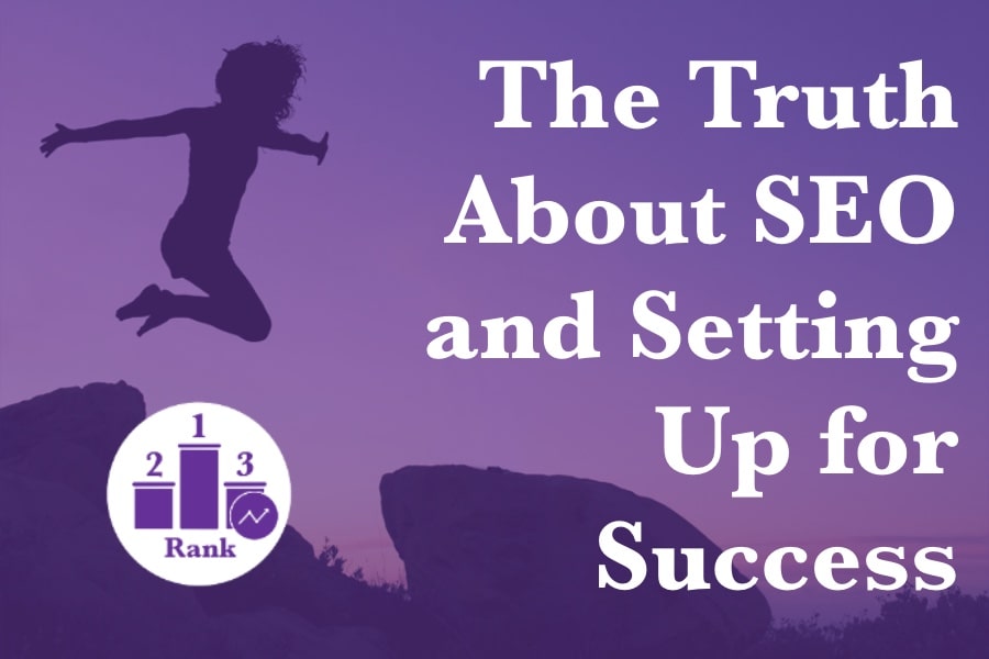 The Truth About SEO and Setting Up for Success